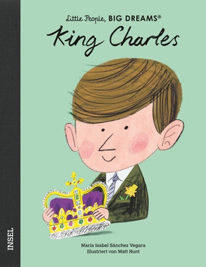 Sánchez Vegara, María Isabel. King Charles III. - Little People, Big Dreams. Deutsche Ausgabe | Kinderbuch ab 4 Jahre. Insel Verlag GmbH, 2023.