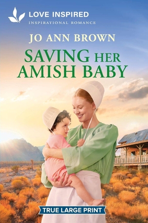 Brown, Jo Ann. Saving Her Amish Baby - An Uplifting Inspirational Romance. Harlequin, 2025.