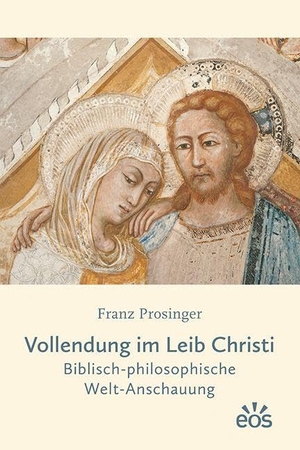 Prosinger, Franz. Vollendung im Leib Christi - Biblisch-philosophische Welt-Anschauung. Eos Verlag U. Druck, 2025.
