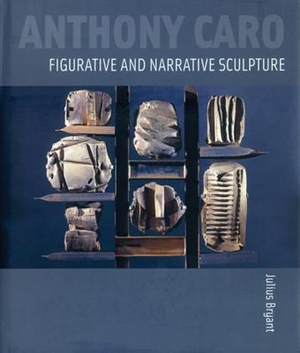 Bryant, Julius. Anthony Caro - Figurative and Narrative Sculpture. Lund Humphries Publishers Ltd, 2009.