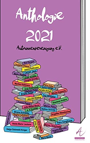 Autorinnenvereinigung e. V., Netzwerk (Hrsg.). Anthologie 2021. Books on Demand, 2021.