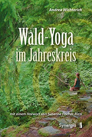 Wichterich, Andrea. Wald-Yoga im Jahreskreis. Synergia Verlag, 2021.