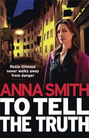 Smith, Anna. To Tell the Truth - Rosie Gilmour 2. Quercus Publishing, 2012.