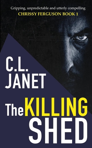 Janet, C. L.. The Killing Shed - Chrissy Ferguson Mystery Book 1. CLJ Publishing, 2023.