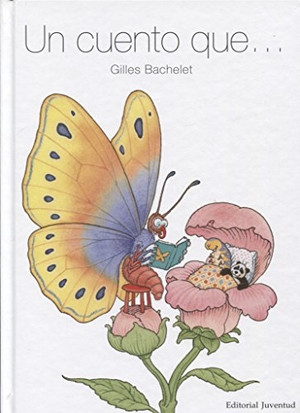 Bachelet, Gilles. Un cuento que?. Editorial Juventud, S.A., 2018.