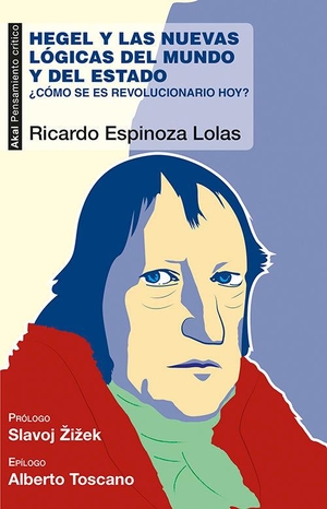 Espinoza Lolas, Ricardo A.. Hegel y las nuevas lógicas del mundo y del estado : ¿cómo se es revolucionario hoy?. Ediciones Akal, 2016.