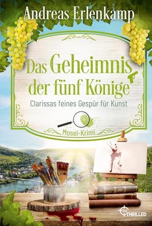Erlenkamp, Andreas / Andreas J. Schulte. Das Geheimnis der fünf Könige - Clarissas feines Gespür für Kunst. Mosel-Krimi. beTHRILLED, 2025.