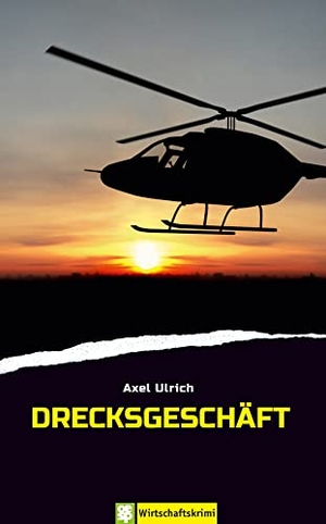 Ulrich, Axel. Drecksgeschäft - Wirtschaftskrimi. Oertel Und Spoerer GmbH, 2021.
