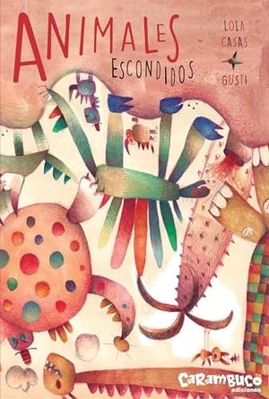 Gusti / Lola Casas. Animales escondidos. Carambuco Ediciones, 2018.