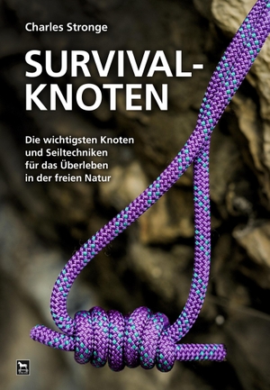 Stronge, Charles. Survival-Knoten - Die wichtigsten Knoten und Seiltechniken für das Überleben in der freien Natur. Wieland Verlag, 2018.