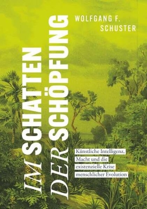 Schuster, Wolfgang F.. Im Schatten der Schöpfung - Künstliche Intelligenz, Macht und die existenzielle Krise menschlicher Evolution. Buchschmiede, 2026.