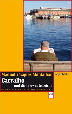 Vázquez Montalbán, Manuel. Carvalho und die tätowierte Leiche - Ein Kriminalroman aus Barcelona. Wagenbach Klaus GmbH, 2012.