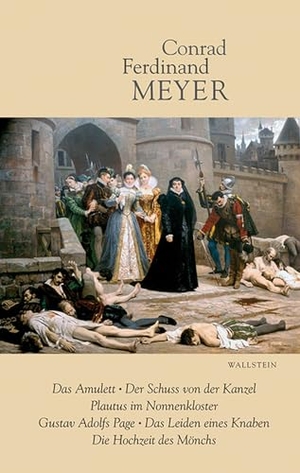 Meyer, Conrad Ferdinand. Sämtliche Werke 5. Das Amulett, Der Schuss von der Kanzel, Plautus im Nonnenkloster, Gustav Adolfs Page, Das Leiden eines Knaben, Die Hochzeit des Mönchs. Wallstein Verlag GmbH, 2014.