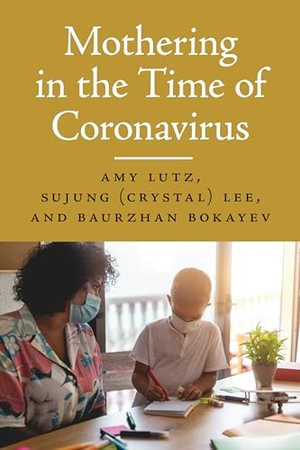 Lutz, Amy / Lee et al. Mothering in the Time of Coronavirus. University of Massachusetts Press, 2025.