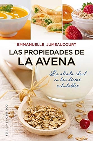 Jumeaucourt, Emmanuelle. Las Propiedades de la Avena: La Aliada Ideal en las Dietas Saludables. Obelisco, 2013.
