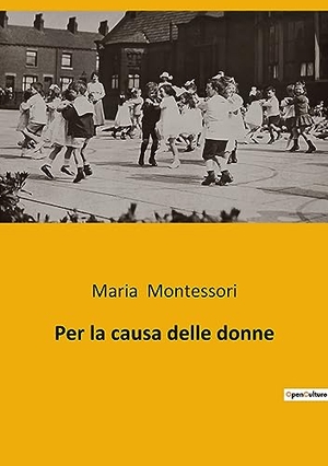 Montessori, Maria. Per la causa delle donne - Il potere dell'educazione femminile nel XX secolo. Culturea, 2023.