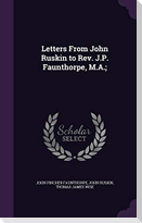 Letters From John Ruskin to Rev. J.P. Faunthorpe, M.A.;