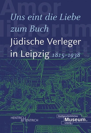 Lorz, Andrea / Anselm Hartinger et al (Hrsg.). "Uns eint die Liebe zum Buch". Jüdische Verleger in Leipzig (1815-1938). Hentrich & Hentrich, 2021.