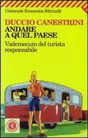 Canestrini, Duccio. Andare a quel paese. Vademecum del turista responsabile. Feltrinelli, 2008.