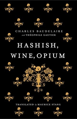 Baudelaire, Charles / Theophile Gautier. Hashish, Wine, Opium. Alma Books Ltd, 2012.