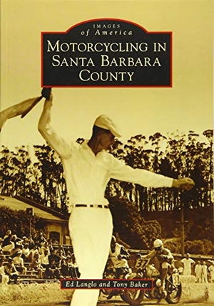 Langlo, Edward C / Baker. Motorcycling in Santa Barbara County. Arcadia Publishing (SC), 2016.