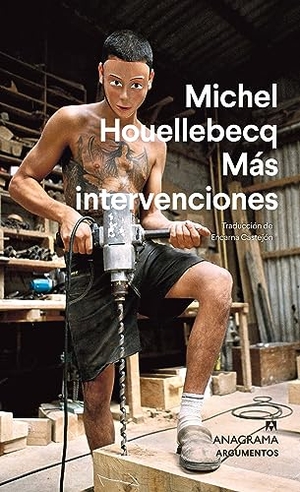 Houellebecq, Michel. Mas Intervenciones. Editorial Anagrama, 2024.