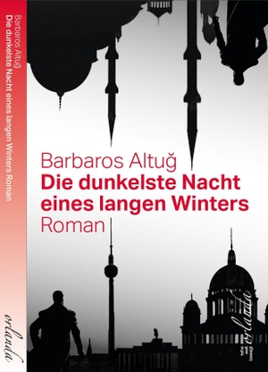Altu¿, Barbaros. Die dunkelste Nacht eines langen Winters - Roman. Orlanda Buchverlag GmbH, 2026.