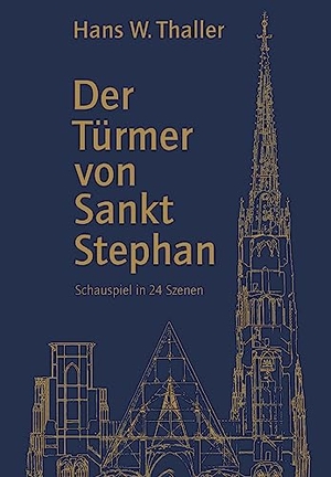 Thaller, Hans W.. Der Türmer von Sankt Stephan - Schauspiel in 24 Szenen. Buchschmiede, 2023.