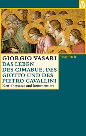 Vasari, Giorgio. Das Leben des Cimabue, des Giotto und des Pietro Cavallini. Wagenbach Klaus GmbH, 2015.