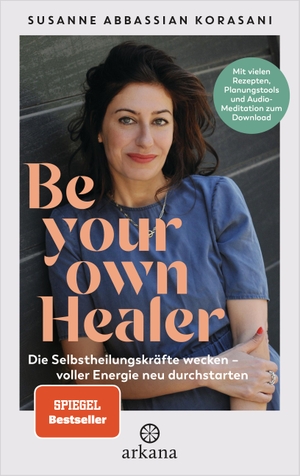 Abbassian Korasani, Susanne. Be Your Own Healer - zurück zu Energie und Gesundheit - Phytotherapie & Natural Detox. ARKANA Verlag, 2023.