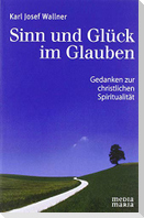 Sinn und Glück im Glauben