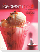 The Ice Cream Book: Over 150 Irresistible Ice Cream Treats from Classic Vanilla to Elegant Bombes & Terrines