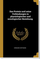 Das Protein und seine Verbindungen in physiologischer und nosologischer Beziehung.