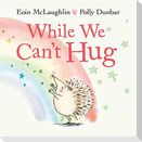 While We Can't Hug