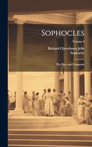 Jebb, Richard Claverhouse / Sophocles. Sophocles - The Plays and Fragments; Volume 2. Legare Street Press, 2023.
