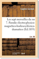 Les sept merveilles du no 7. Parodie électro-physico-magnético-burlesco-féerico-dramatico-comique