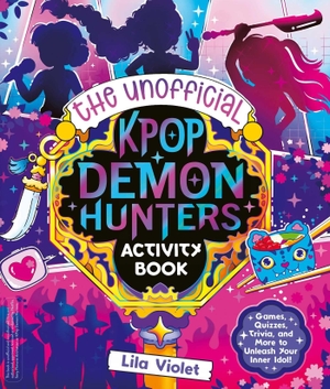 Violet, Lila. The Unofficial K-Pop Demon Hunters Activity Book. Simon + Schuster UK, 2025.