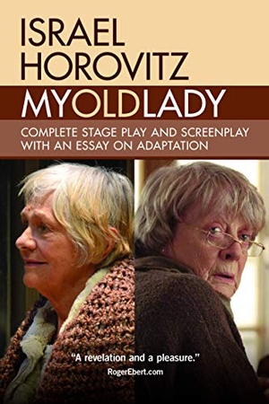 Horovitz, Israel. My Old Lady - Complete Stage Play and Screenplay with an Essay on Adaptation. Three Rooms Press, 2016.