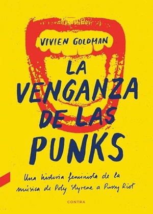 Goldman, Vivien. La venganza de las punks : una historia feminista de la música, de Poly Styrene a Pussy Riot. CONTRA, 2020.