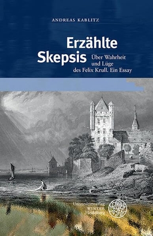 Kablitz, Andreas. Erzählte Skepsis - Über Wahrheit und Lüge des Felix Krull. Ein Essay. Universitätsverlag Winter, 2022.