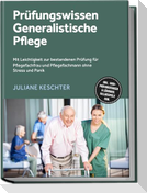 Prüfungswissen Generalistische Pflege: Mit Leichtigkeit zur bestandenen Prüfung für Pflegefachfrau und Pflegefachmann ohne Stress und Panik - inkl. 1500+ Prüfungsfragen & Lösungen, Fallbeispiele uvm.