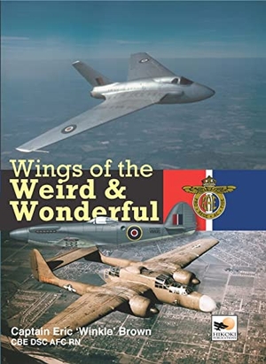 Brown, Eric / Capt Eric Brown. Wings of the Weird & Wonderful. Crecy Publishing, 2010.