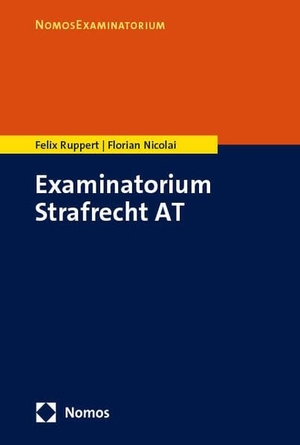 Ruppert, Felix / Florian Nicolai. Examinatorium Strafrecht AT. Nomos Verlags GmbH, 2026.