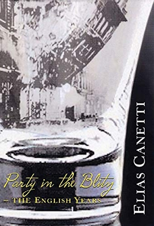 Canetti, Elias / Michael Hofmann. Party in the Blitz. New Directions Publishing Corporation, 2005.