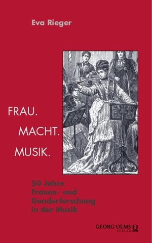 Rieger. Frau. Macht. Musik. - 50 Jahre Frauen- und Genderforschung in der Musik. Georg Olms Verlag, 2026.