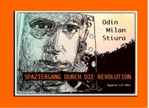 Stiura, Odin Milan. Spaziergang durch die Revolution - Typoskript aus Ägypten im Januar/ Februar 2011. Books on Demand, 2014.
