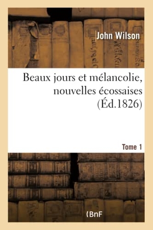 Wilson-J. Beaux jours et mélancolie, nouvelles écossaises. Hachette Livre, 2018.