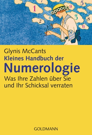 McCants, Glynis. Kleines Handbuch der Numerologie - Was Ihre Zahlen über Sie und Ihr Schicksal verraten. Goldmann TB, 2005.