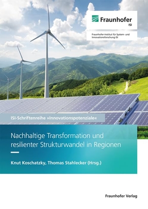 Koschatzky, Knut / Karlsruhe Fraunhofer ISI et al (Hrsg.). Nachhaltige Transformation und resilienter Strukturwandel in Regionen.. Fraunhofer Verlag, 2023.