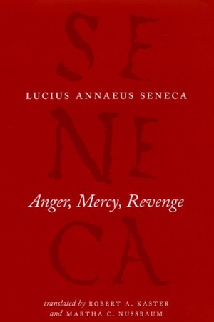 Seneca, Lucius Annaeus / Nussbaum, Martha C et al. Anger, Mercy, Revenge. The University of Chicago Press, 2010.